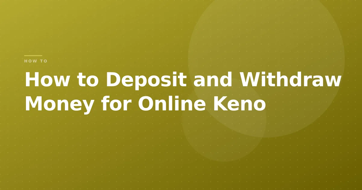 How to Deposit and Withdraw Money for Online Keno